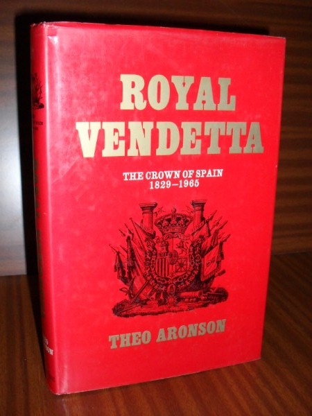 ROYAL VENDETTA. The Crown of Spain 1829-1965